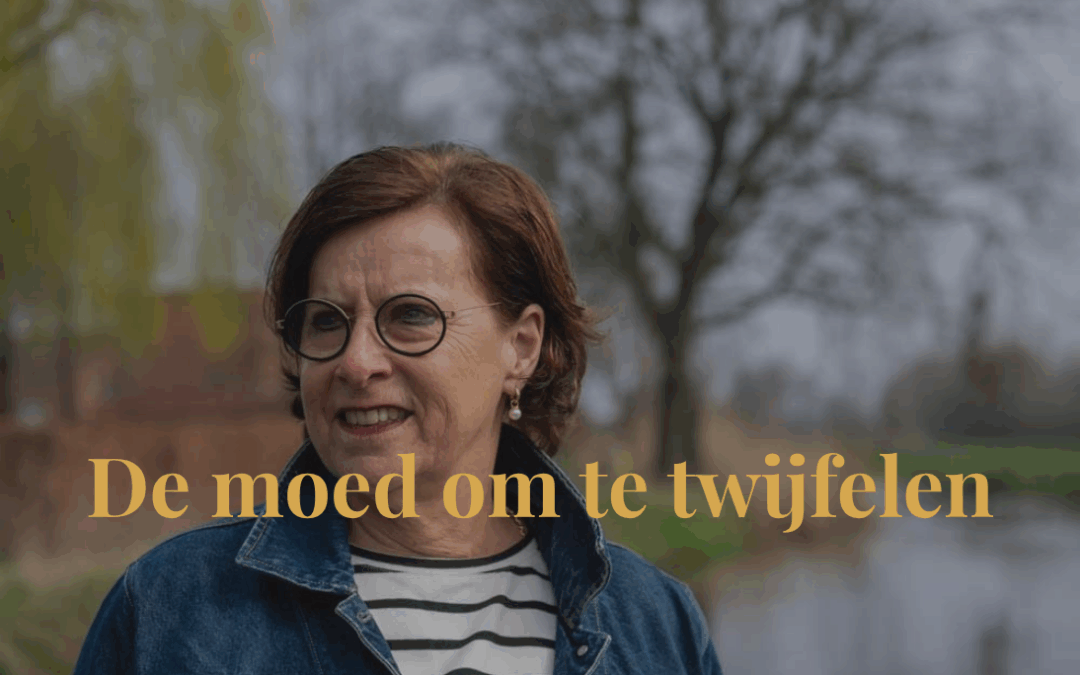 De moed om te twijfelen……
