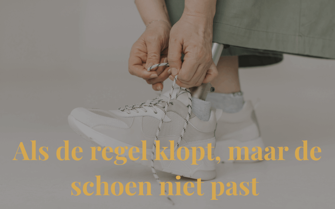 Als de regel klopt, maar de schoen niet past